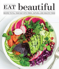 Load image into Gallery viewer, Eat Beautiful: Recipes to Fill Your Day with Fresh, Natural and Healthy Food