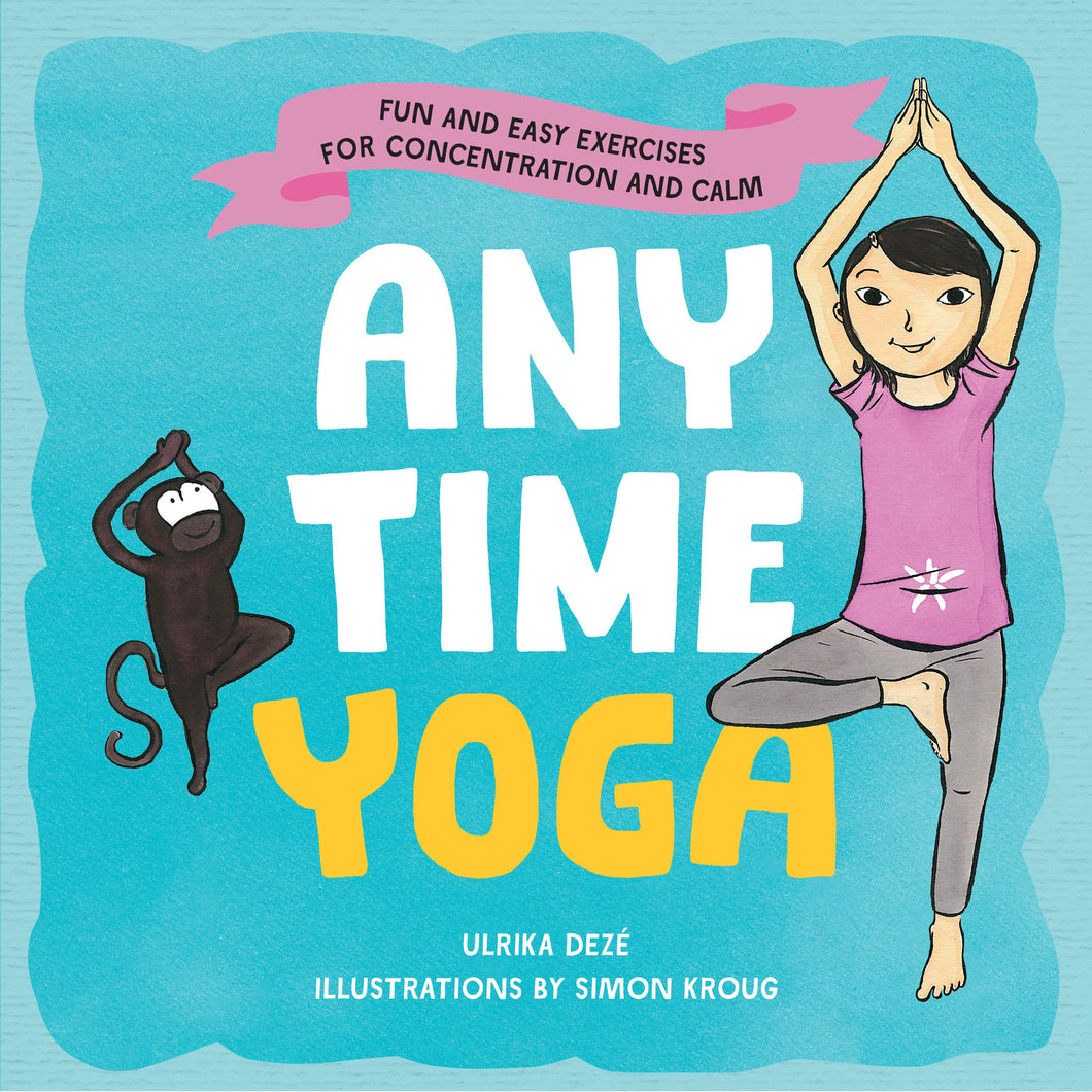 Anytime Yoga Fun and Easy Exercises for Concentration and Calm