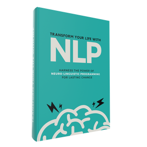 TRANSFORM YOUR LIFE WITH NLP (Neuro-Linguistic Programming) ebook