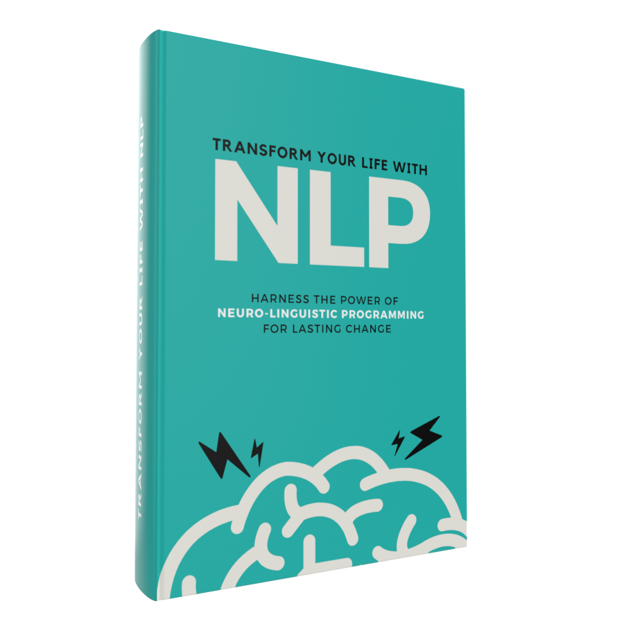 TRANSFORM YOUR LIFE WITH NLP (Neuro-Linguistic Programming) ebook