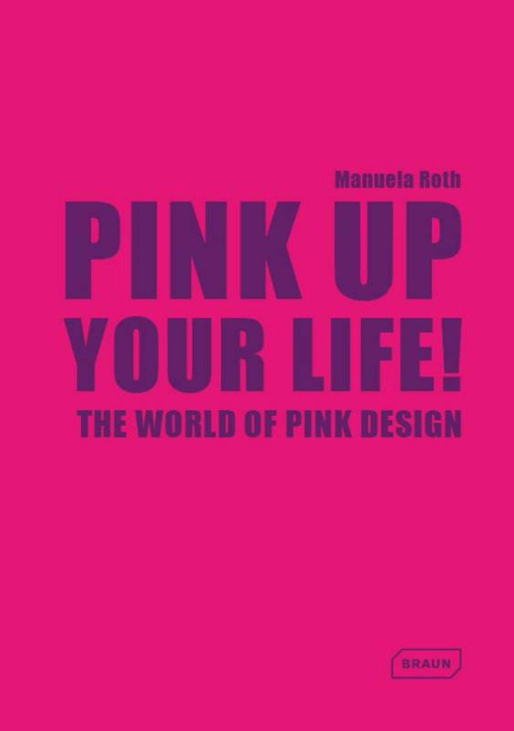 Pink Up Your Life!: The World of Pink Design