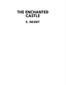 CLASSIC EDITIONS:THE ENCHANTED CASTLE BY E.NESBIT EBOOK