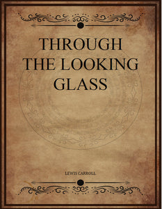 CLASSIC EDITIONS:ALICE THROUGH THE LOOKING GLASS BY LEWIS CARROLL EBOOK