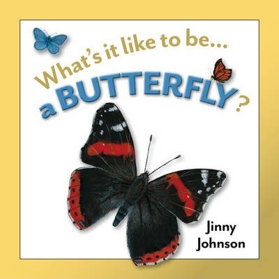 WHAT'S IT LIKE TO BE A BUTTERFLY?
