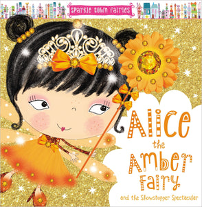 Sparkle Town Fairies: Alice the Amber Fairy and the Showstopper Spectacular - ONLINE SCHOOL BOOK FAIRS 