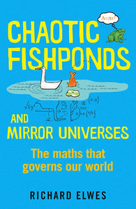 Chaotic Fishponds and Mirror Universes: The Strange Maths Behind the Modern World