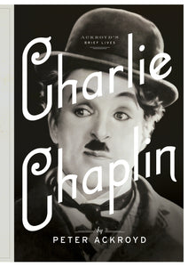 Charlie Chaplin (Ackroyd's Brief Lives)