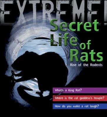 Extreme Science: the Secret Life of Rats : Rise of the Rodents