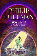 Load image into Gallery viewer, PHILIP PULLMAN&#39;S :I  Was a Rat!: Or, the Scarlet slippers
