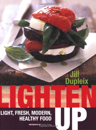 Lighten Up: Light, Fresh, Modern, Healthy Food
