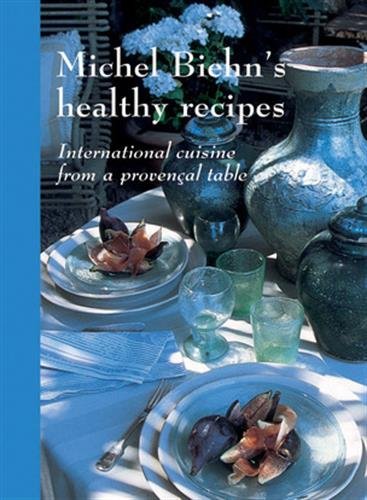 Michel Biehn's Healthy Recipes: International Cuisine from a Provencal Table