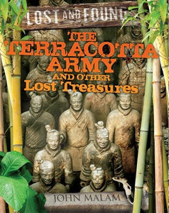 LOST AND FOUND SERIES:THE TERRACOTA ARMY AND OTHER LOST TREASURES