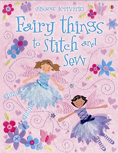 AN USBORNE ACTIVITIES BOOK : FAIRY THINGS TO STITCH AND SEW