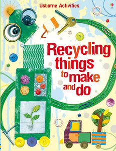 USBORNE Recycling things to make and do