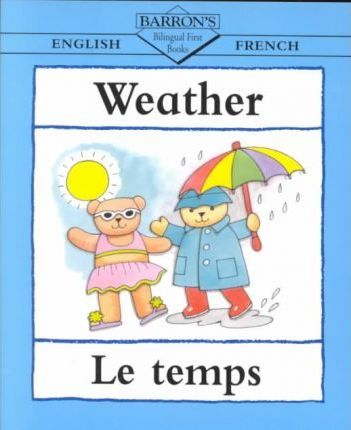 BARRON'S BILINGUAL FIRST BOOKS:Weather/Les Temps ENGLISH/FRENCH