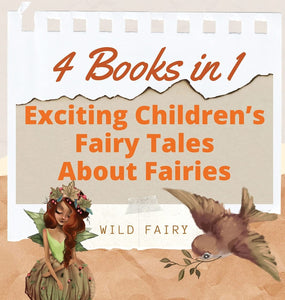 WILD FAIRY Exciting Children's Fairy Tales About Fairies: 4 Books in 1