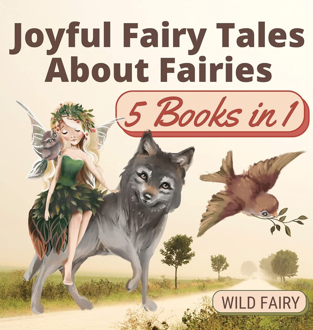 WILD FAIRIES Joyful Fairy Tales About Fairies: 5 Books in 1