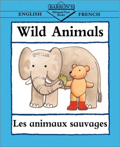 BARRON'S BILINGUAL FIRST BOOKS:Wild Animals/Les Animaux Sauvages ENGLISH/FRENCH