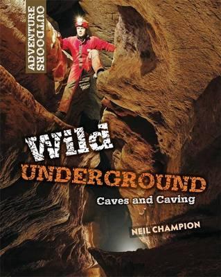 Adventure Outdoors: Wild Underground: Caves and Caving